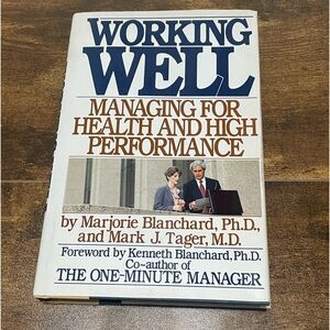 Working Well Managing For Health And High Performance Blanchard Ph.D.,Tager M.D.